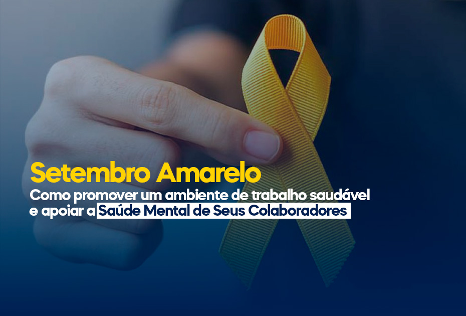 Setembro Amarelo - Ambiente e Mente Saudável no Trabalho